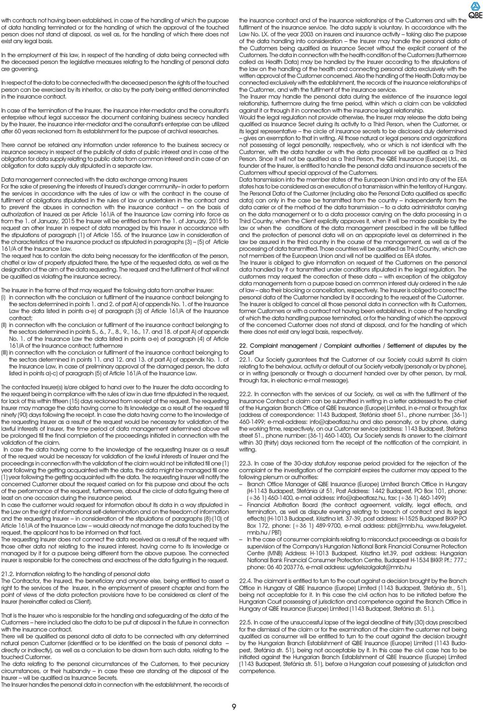 In the employment of this law, in respect of the handling of data being connected with the deceased person the legislative measures relating to the handling of personal data are governing.