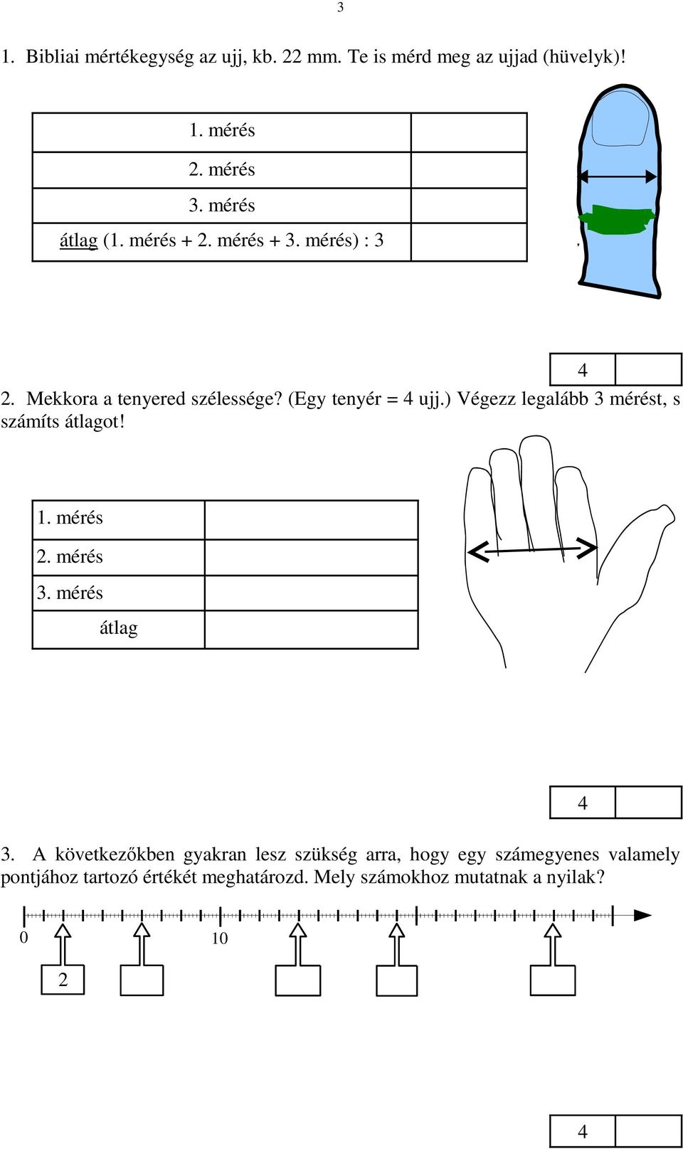 ) Végezz legalább 3 mérést, s számíts átlagot! 1. mérés 2. mérés 3. mérés átlag 3.