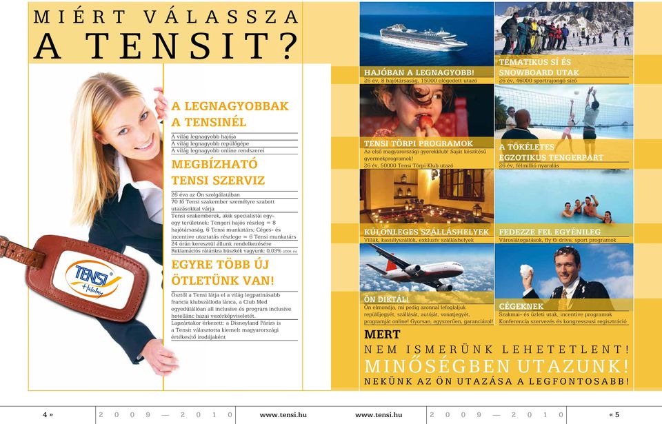 legnagyobb online rendszerei Megbízható Tensi szerviz 26 éva az Ön szolgálatában 70 fô Tensi szakember személyre szabott utazásokkal várja Tensi szakemberek, akik specialistái egyegy területnek: