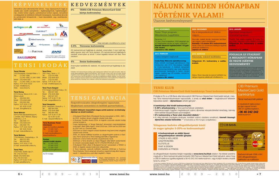 K e d v e z m é n y e k 8% TENSI-CIB Prémium MasterCard Gold kártya kedvezmény Nálunk minden hónapban történik valami! Utazzon kedvezményesen! 2009.