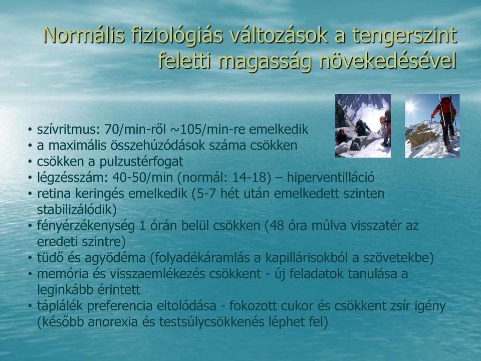 fényérzékenység 1 órán belül csökken (48 óra múlva visszatér az eredeti szintre) tüdő és agyödéma (folyadékáramlás a kapillárisokból a szövetekbe) memória és