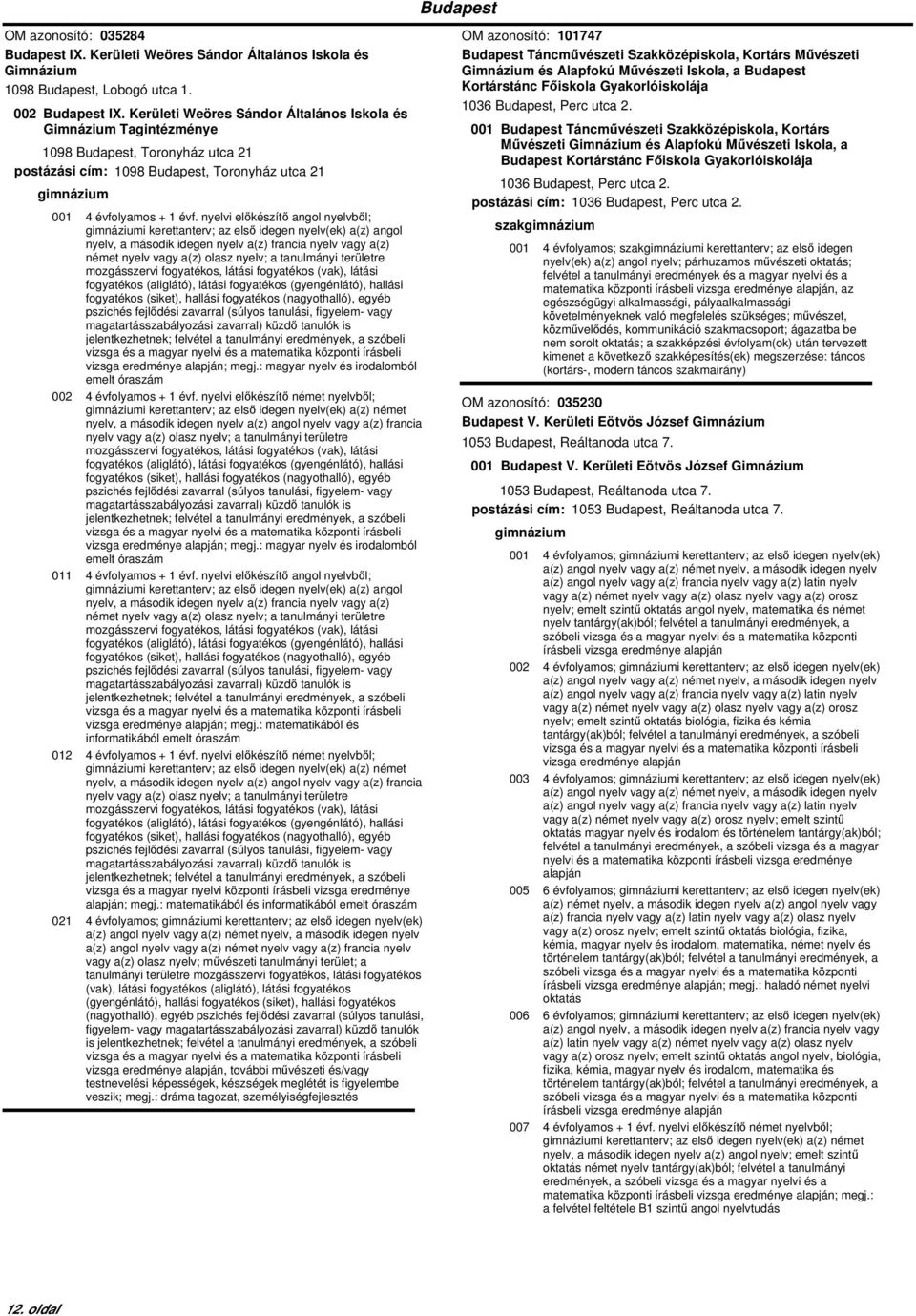 nyelvi előkészítő angol nyelvből; i kerettanterv; az első idegen nyelv(ek) a(z) angol nyelv, a második idegen nyelv a(z) francia nyelv vagy a(z) német nyelv vagy a(z) olasz nyelv; a tanulmányi