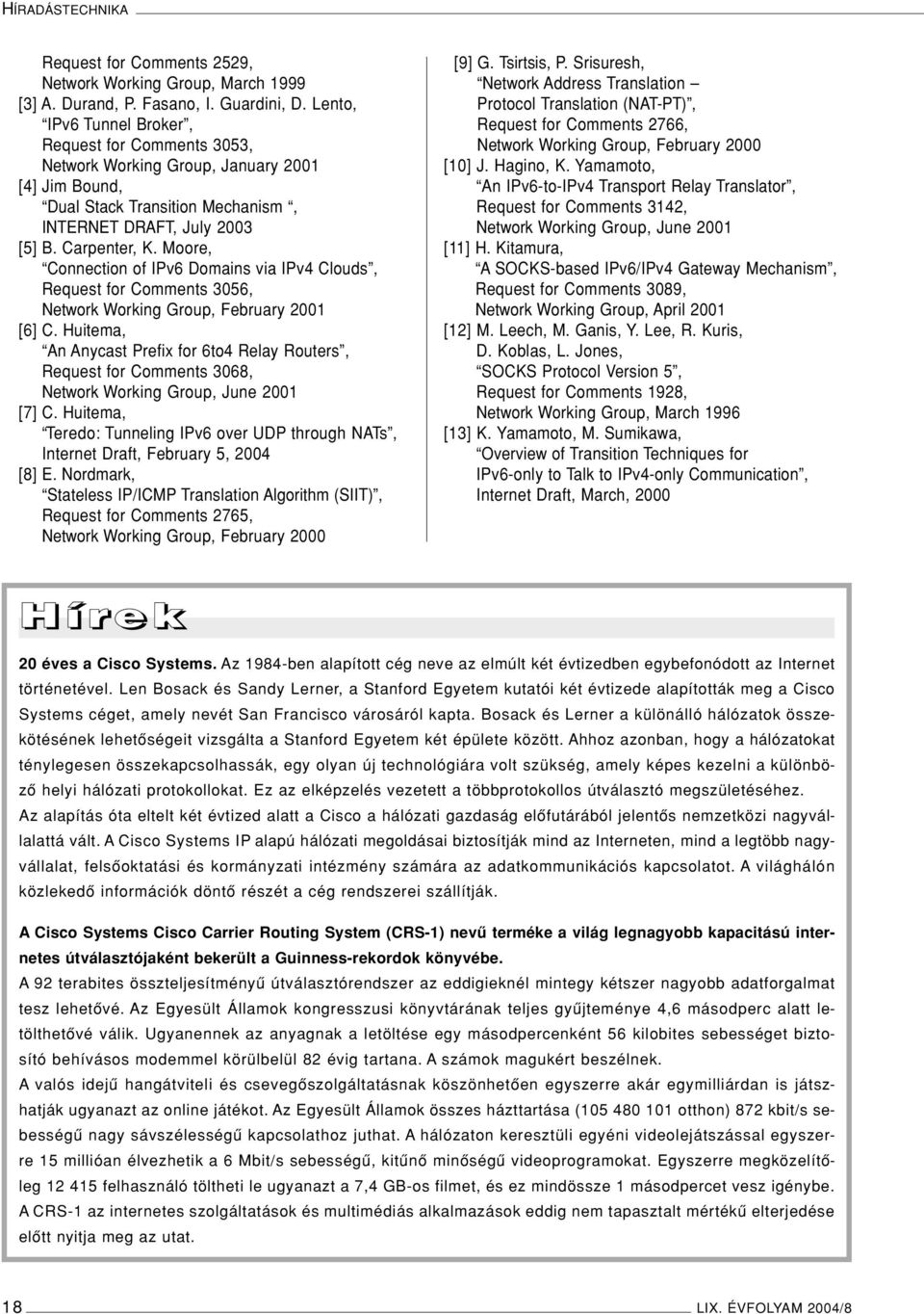 Moore, Connection of IPv6 Domains via IPv4 Clouds, Request for Comments 3056, Network Working Group, February 2001 [6] C.