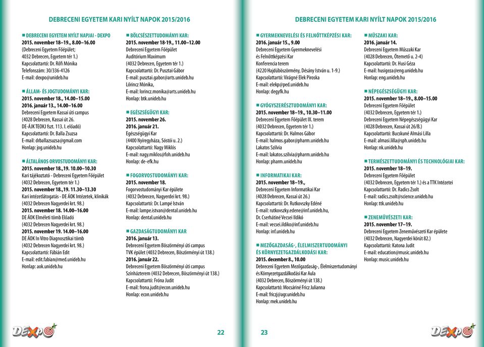 00 15.00 2016. január 13., 14.00 16.00 Debreceni Egyetem Kassai úti campus (4028 Debrecen, Kassai út 26. DE-ÁJK TEOKJ fszt. 113. I. előadó) Kapcsolattartó: Dr.
