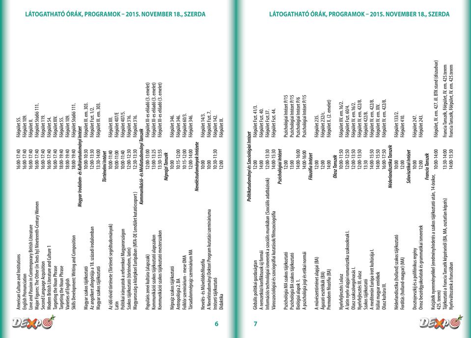 Major Figures: The Other (in Texts by) Nineteenth-Century Women 16:00-17:40 Főépület Stúdió 111. Second Language Acquisition 16:00-17:40 Főépület 119.
