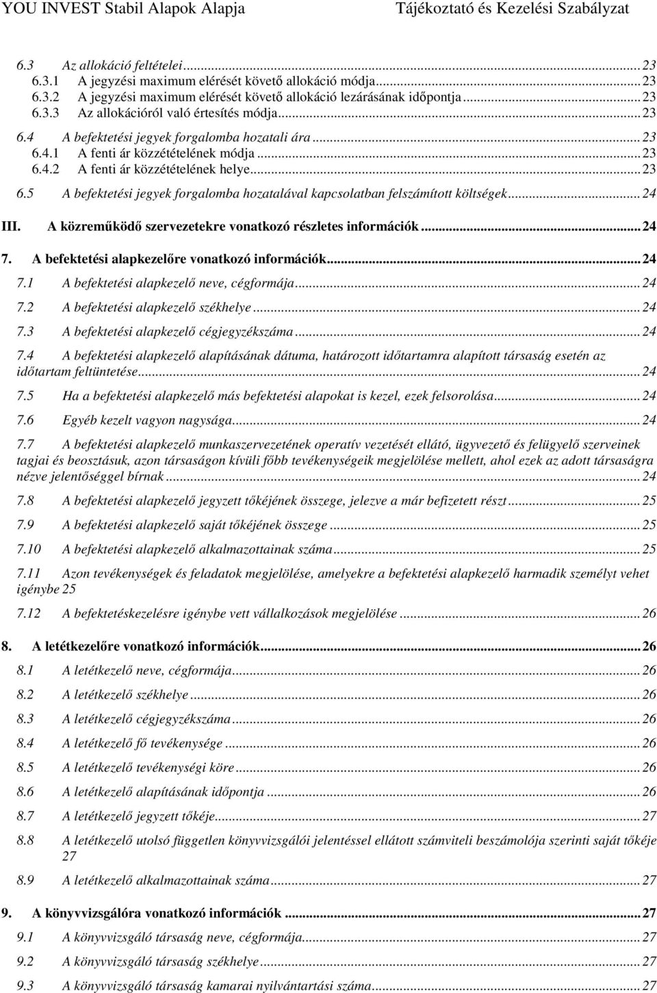 .. 24 III. A közreműködő szervezetekre vonatkozó részletes információk... 24 7. A befektetési alapkezelőre vonatkozó információk... 24 7.1 A befektetési alapkezelő neve, cégformája... 24 7.2 A befektetési alapkezelő székhelye.