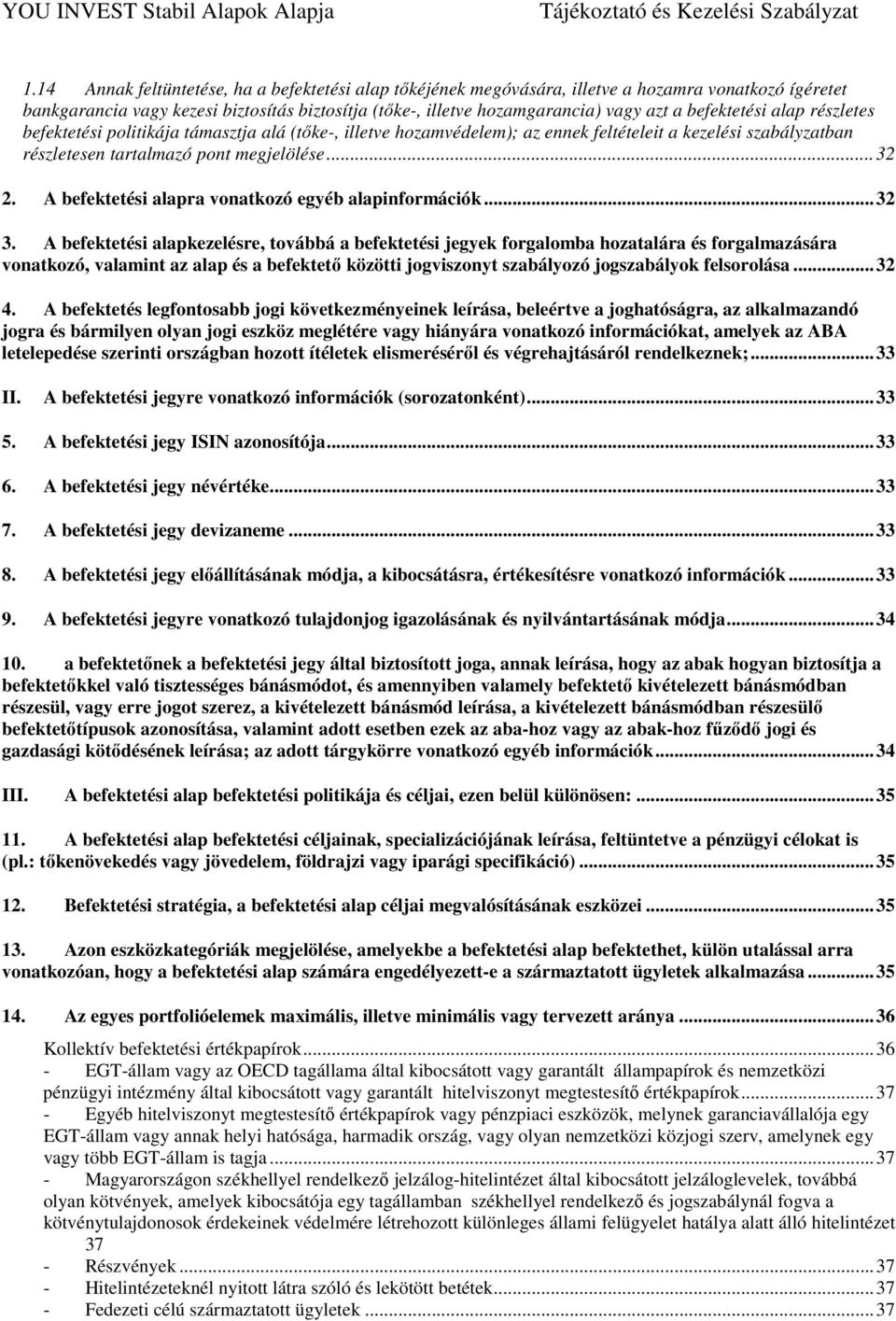 A befektetési alapra vonatkozó egyéb alapinformációk... 32 3.