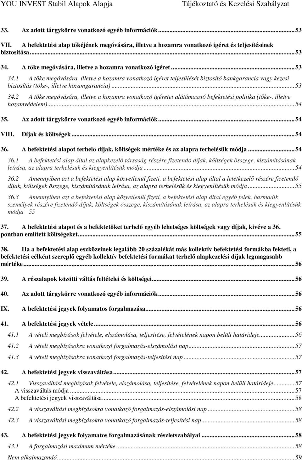 1 A tőke megóvására, illetve a hozamra vonatkozó ígéret teljesülését biztosító bankgarancia vagy kezesi biztosítás (tőke-, illetve hozamgarancia)... 53 34.