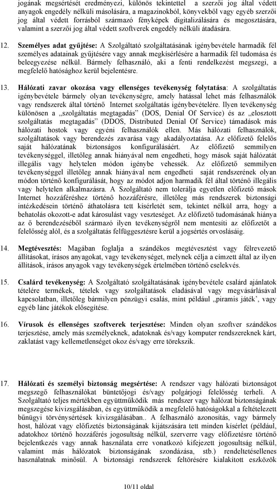 Személyes adat gyűjtése: A Szolgáltató szolgáltatásának igénybevétele harmadik fél személyes adatainak gyűjtésére vagy annak megkísérlésére a harmadik fél tudomása és beleegyezése nélkül.