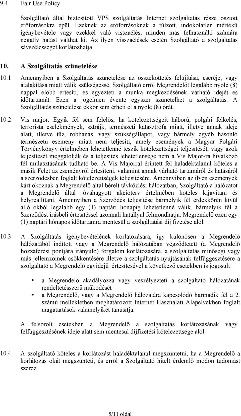 Az ilyen visszaélések esetén Szolgáltató a szolgáltatás sávszélességét korlátozhatja. 10. A Szolgáltatás szünetelése 10.