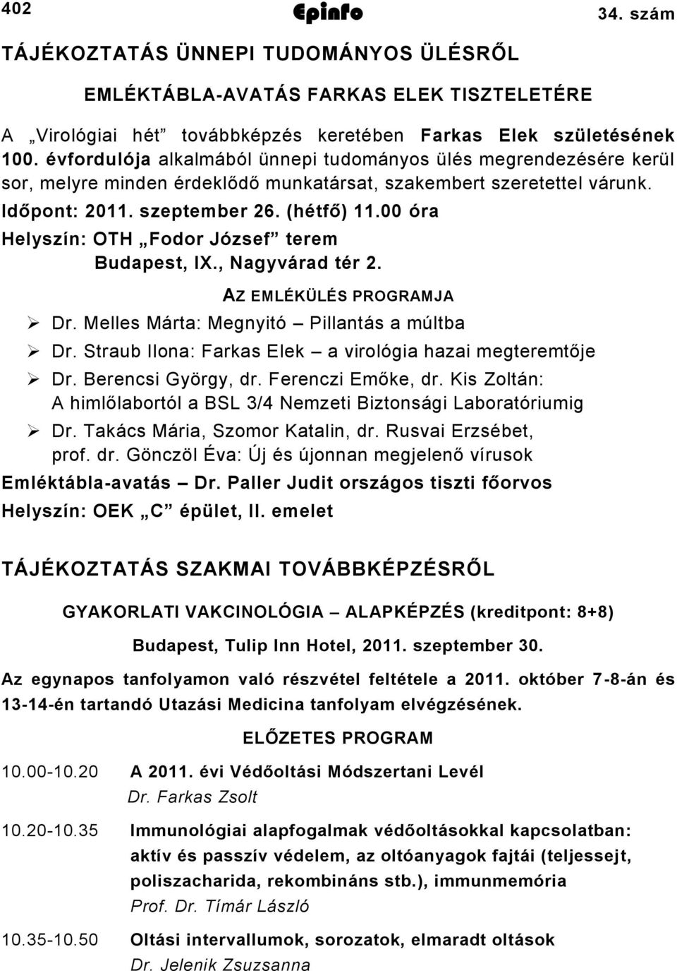 00 óra Helyszín: OTH Fodor József terem Budapest, IX., Nagyvárad tér. AZ EMLÉKÜLÉS PROGRAMJA Dr. Melles Márta: Megnyitó Pillantás a múltba Dr.