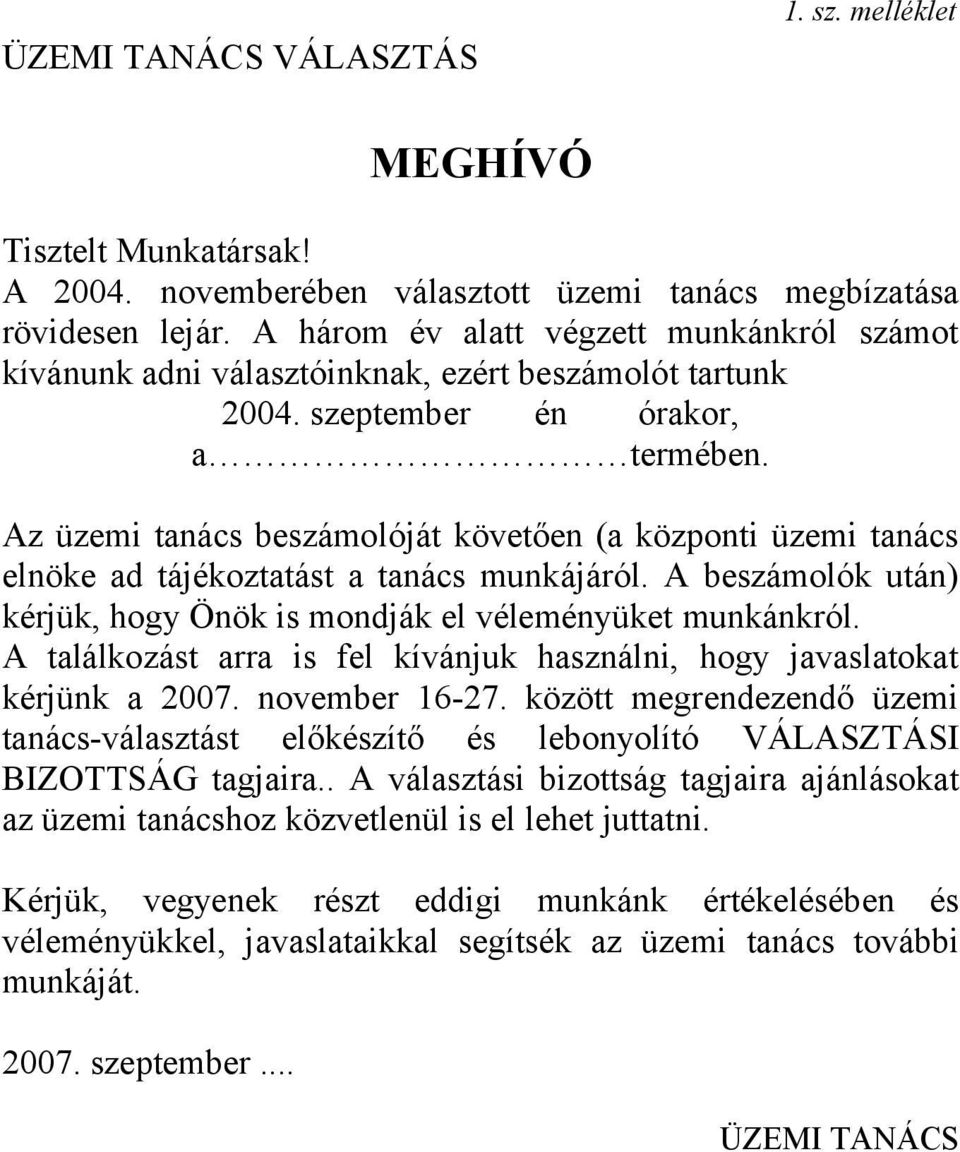 Az üzemi tanács beszámolóját követően (a központi üzemi tanács elnöke ad tájékoztatást a tanács munkájáról. A beszámolók után) kérjük, hogy Önök is mondják el véleményüket munkánkról.