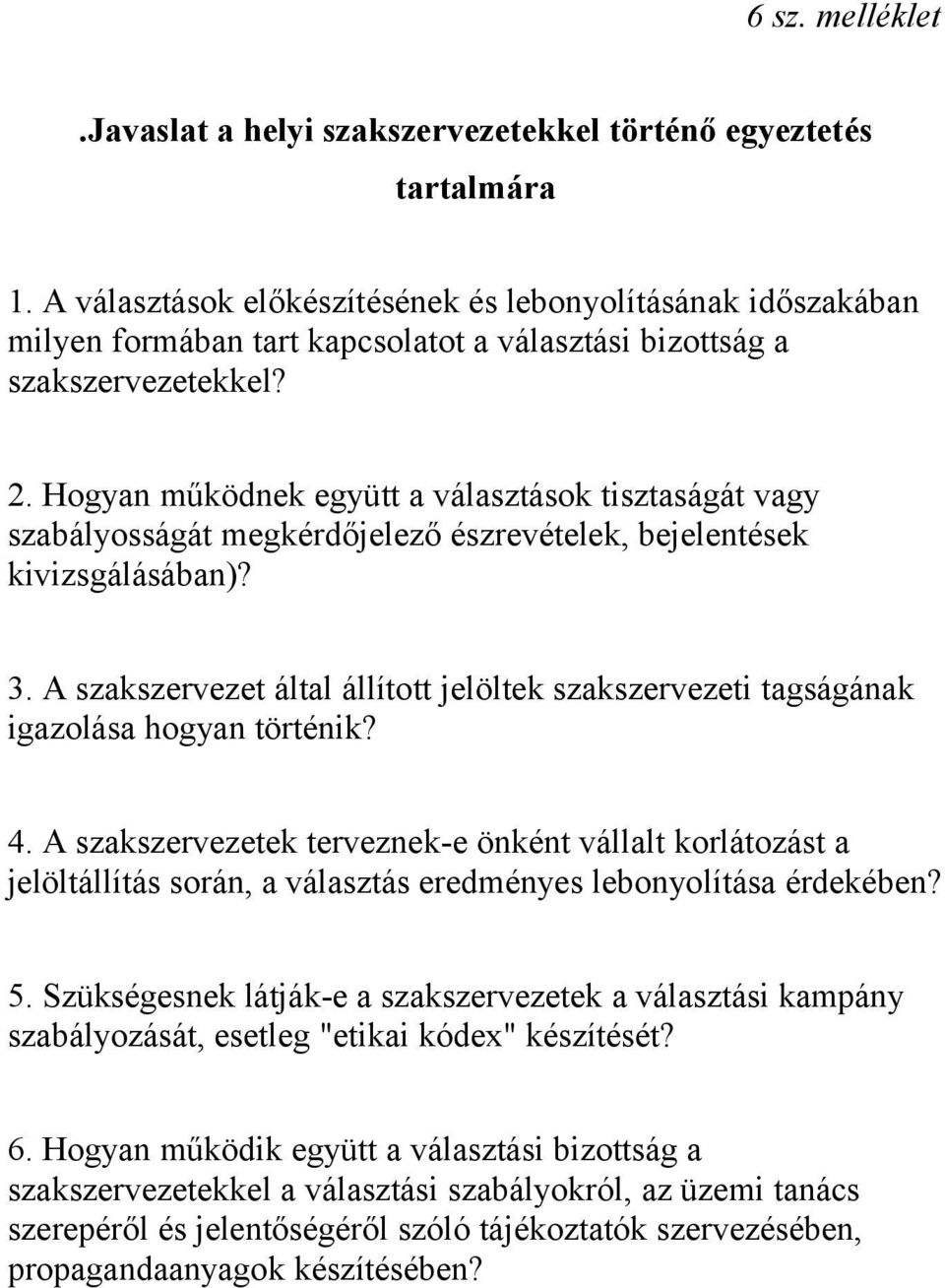 Hogyan működnek együtt a választások tisztaságát vagy szabályosságát megkérdőjelező észrevételek, bejelentések kivizsgálásában)? 3.