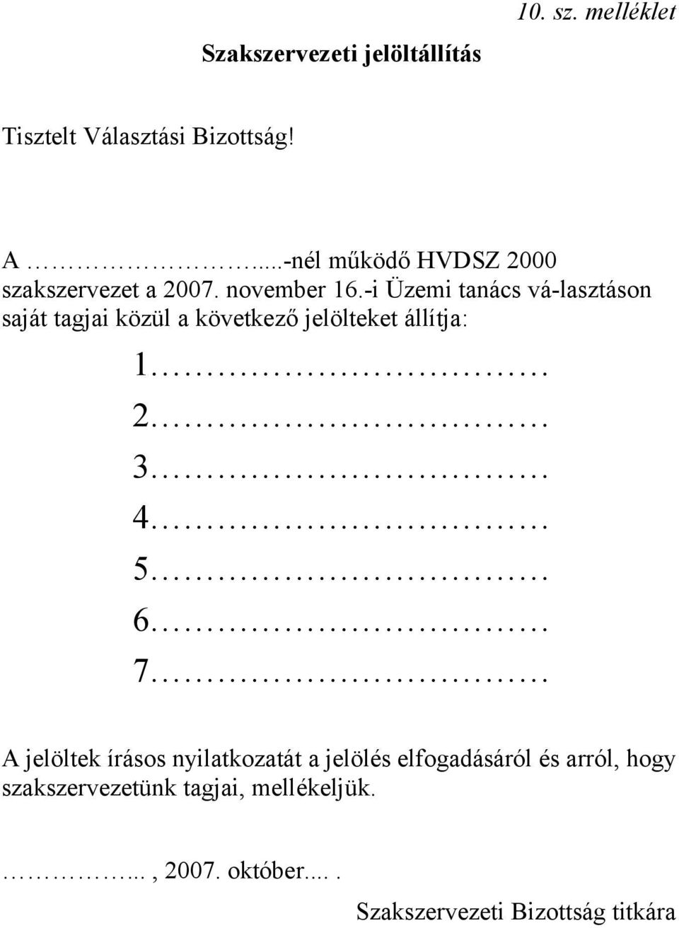 -i Üzemi tanács vá-lasztáson saját tagjai közül a következő jelölteket állítja: 1 2 3 4 5 6 7 A