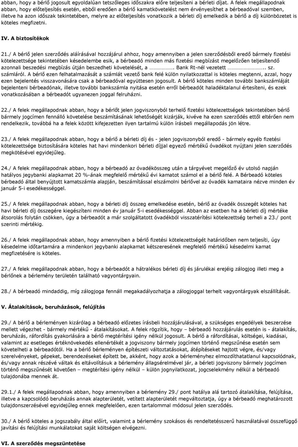 vonatkozik a bérleti díj emelkedik a bérlő a díj különbözetet is köteles megfizetni. IV. A biztosítékok 21.