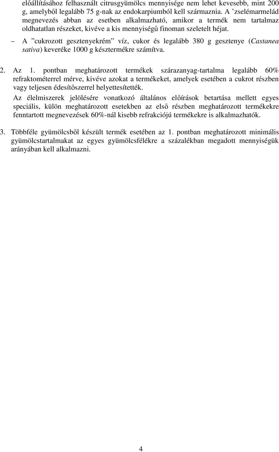 A cukrozott gesztenyekrém víz, cukor és legalább 380 g gesztenye (Castanea sativa) keveréke 1000 g késztermékre számítva. 2. Az 1.