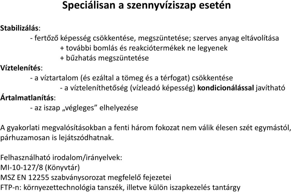 Ártalmatlanítás: - az iszap végleges elhelyezése A gyakorlati megvalósításokban a fenti három fokozat nem válik élesen szét egymástól, párhuzamosan is lejátszódhatnak.