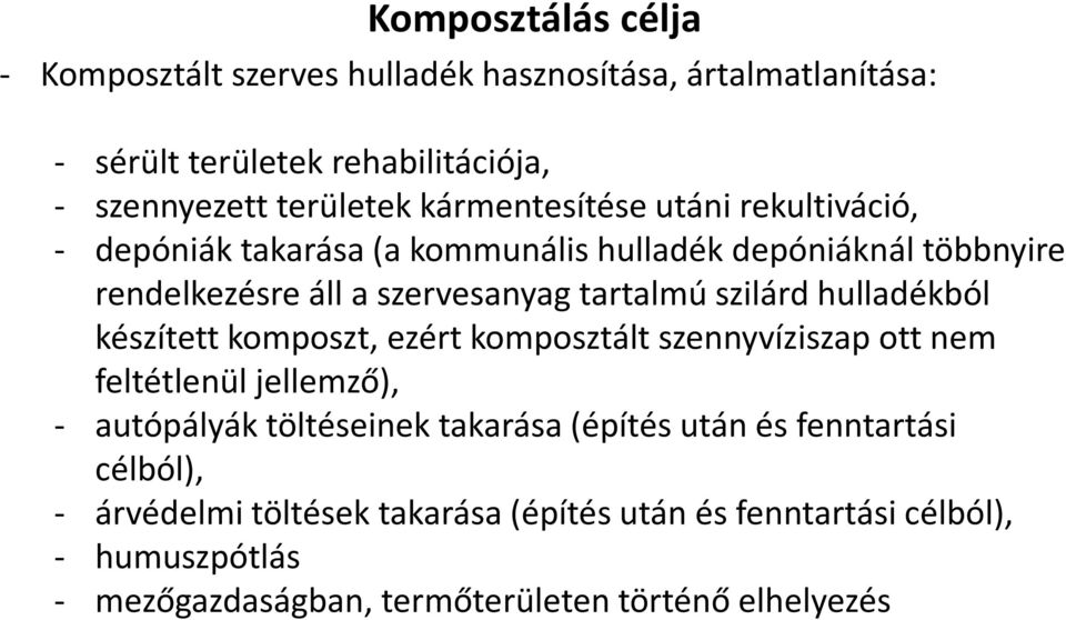 szilárd hulladékból készített komposzt, ezért komposztált szennyvíziszap ott nem feltétlenül jellemző), - autópályák töltéseinek takarása (építés