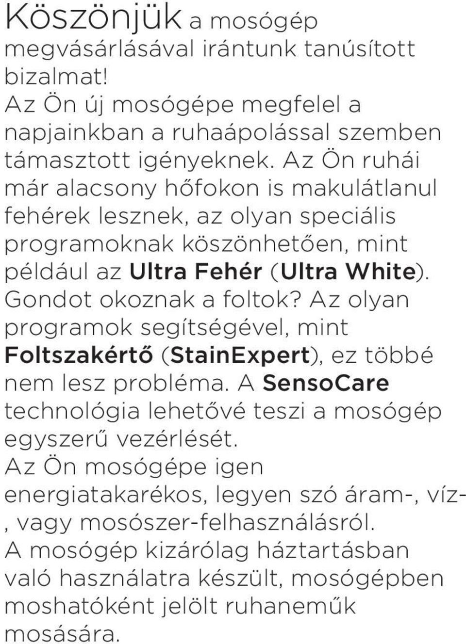Gondot okoznak a foltok? Az olyan programok segítségével, mint Foltszakértő (StainExpert), ez többé nem lesz probléma.