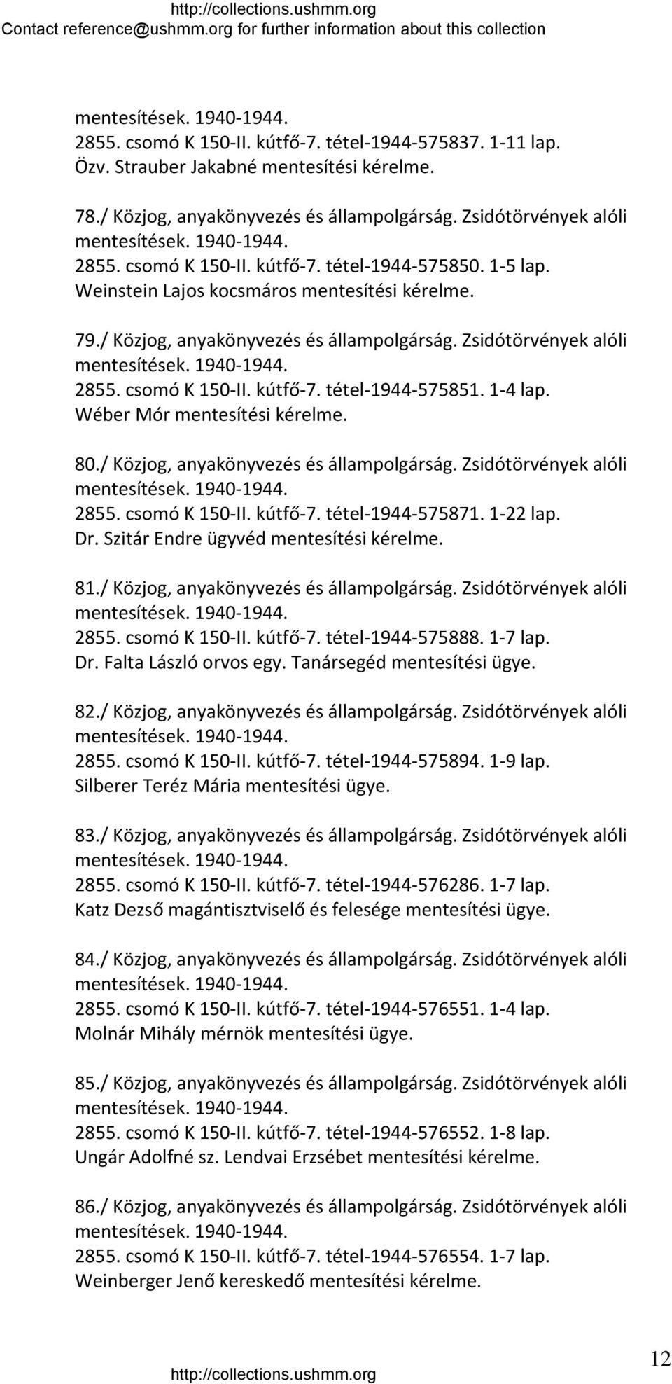 Wéber Mór mentesítési kérelme. 80./ Közjog, anyakönyvezés és állampolgárság. Zsidótörvények alóli 2855. csomó K 150 II. kútfő 7. tétel 1944 575871. 1 22 lap. Dr.