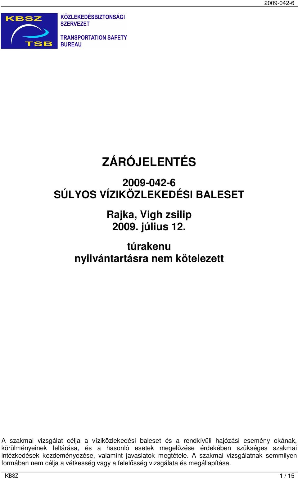 esemény okának, körülményeinek feltárása, és a hasonló esetek megelızése érdekében szükséges szakmai intézkedések