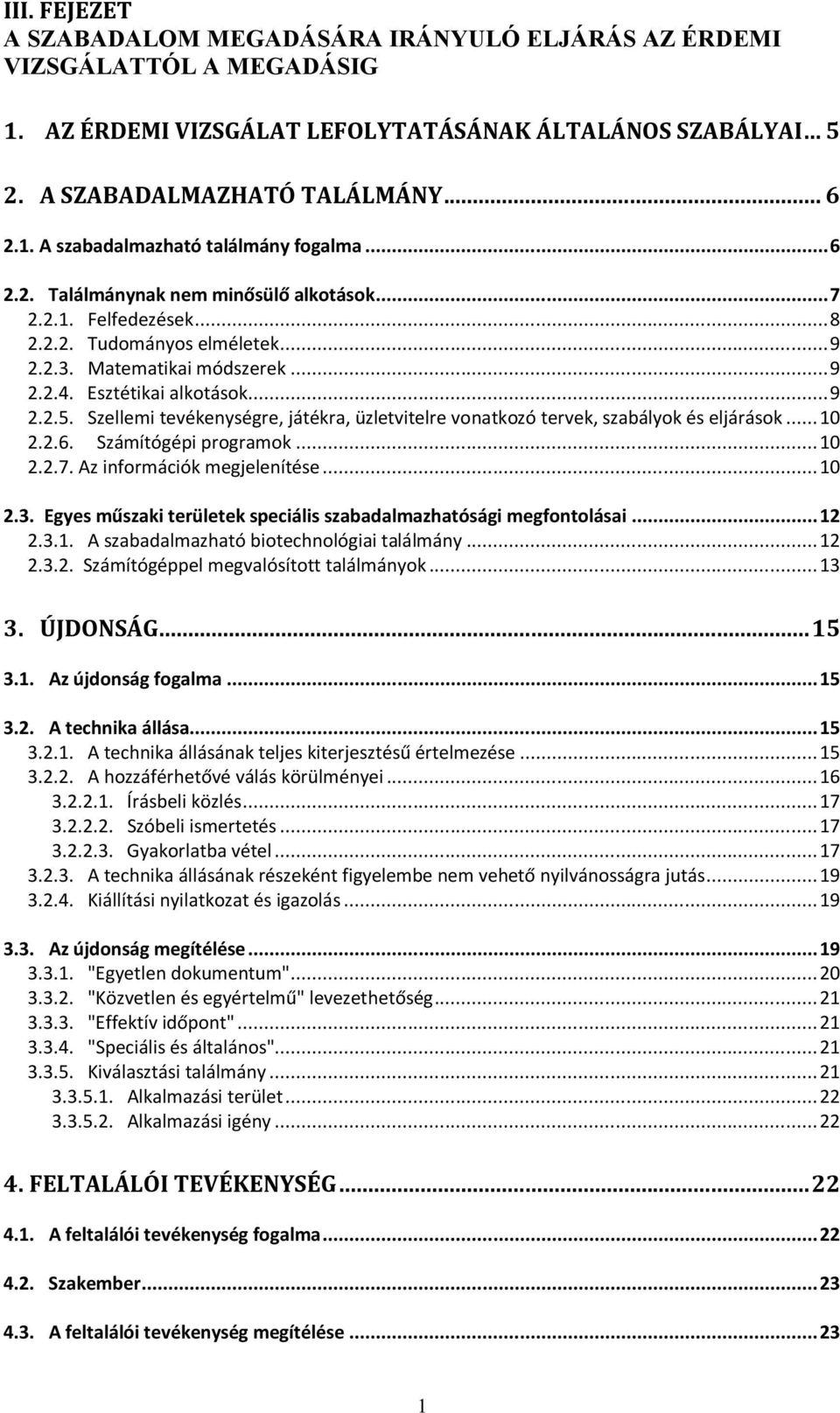 Szellemi tevékenységre, játékra, üzletvitelre vonatkozó tervek, szabályok és eljárások... 10 2.2.6. Számítógépi programok... 10 2.2.7. Az információk megjelenítése... 10 2.3.