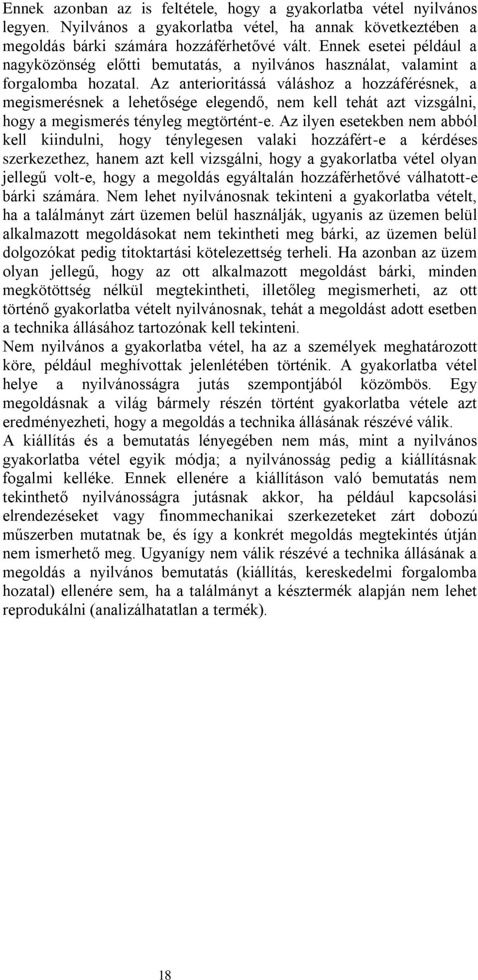 Az anterioritássá váláshoz a hozzáférésnek, a megismerésnek a lehetősége elegendő, nem kell tehát azt vizsgálni, hogy a megismerés tényleg megtörtént-e.