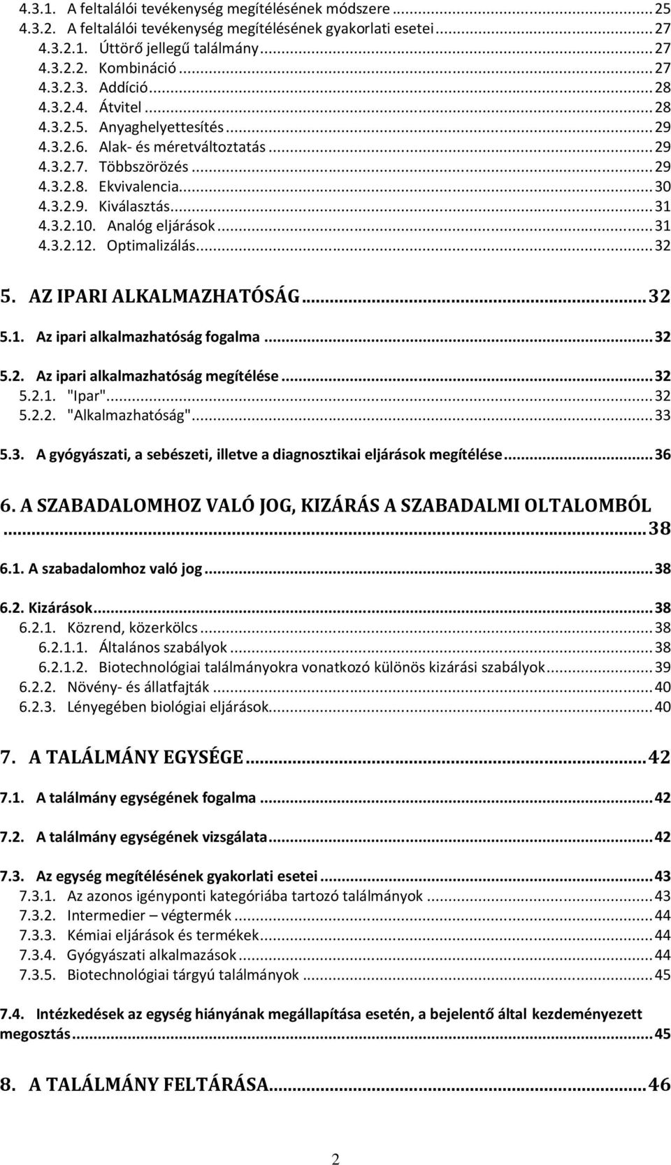 Analóg eljárások... 31 4.3.2.12. Optimalizálás... 32 5. AZ IPARI ALKALMAZHATÓSÁG... 32 5.1. Az ipari alkalmazhatóság fogalma... 32 5.2. Az ipari alkalmazhatóság megítélése... 32 5.2.1. "Ipar"... 32 5.2.2. "Alkalmazhatóság".