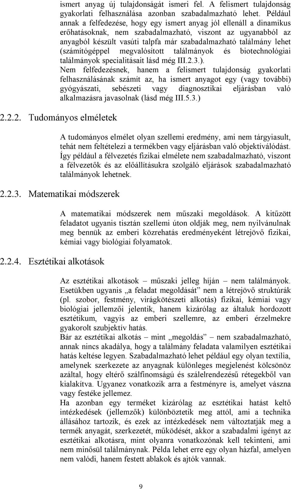 lehet (számítógéppel megvalósított találmányok és biotechnológiai találmányok specialitásait lásd még III.2.3.).