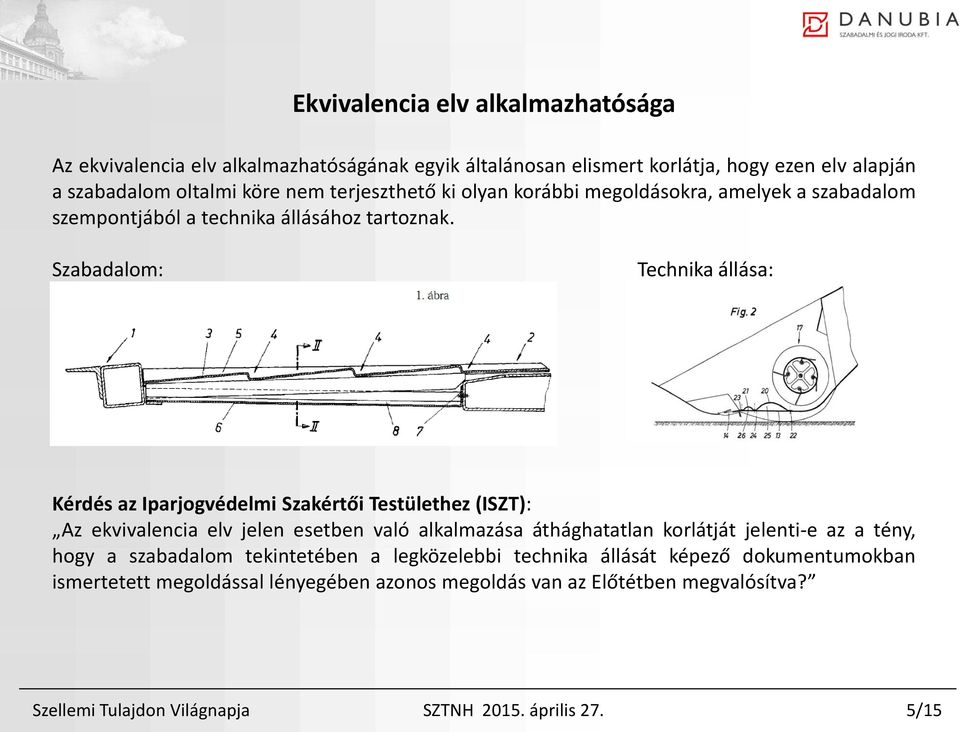 Szabadalom: Technika állása: Kérdés az Iparjogvédelmi Szakértői Testülethez (ISZT): Az ekvivalencia elv jelen esetben való alkalmazása áthághatatlan korlátját jelenti-e