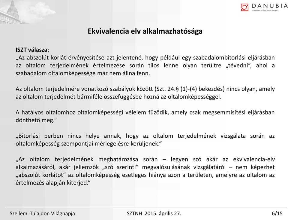 (1)-(4) bekezdés) nincs olyan, amely az oltalom terjedelmét bármiféle összefüggésbe hozná az oltalomképességgel.