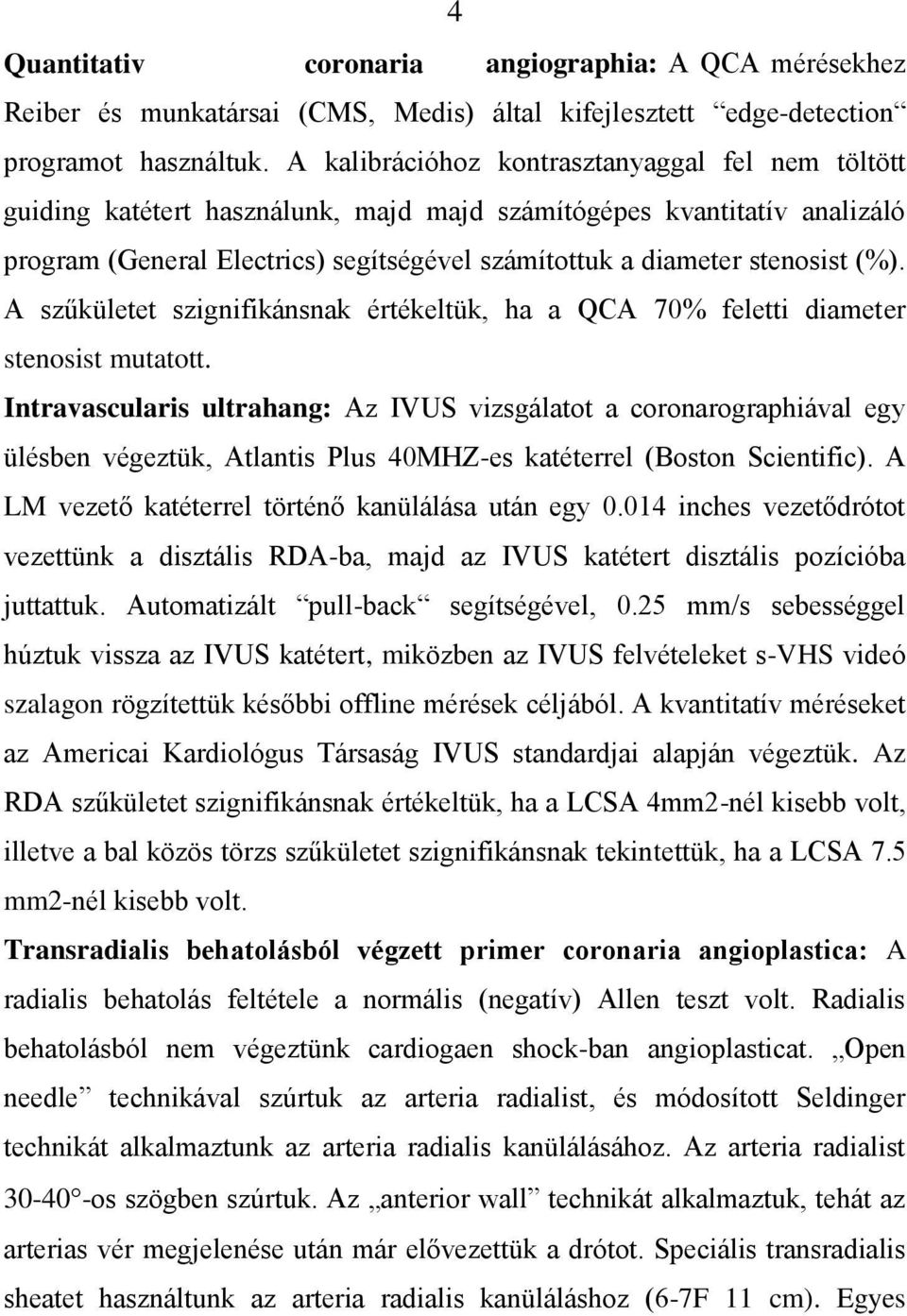 (%). A szűkületet szignifikánsnak értékeltük, ha a QCA 70% feletti diameter stenosist mutatott.
