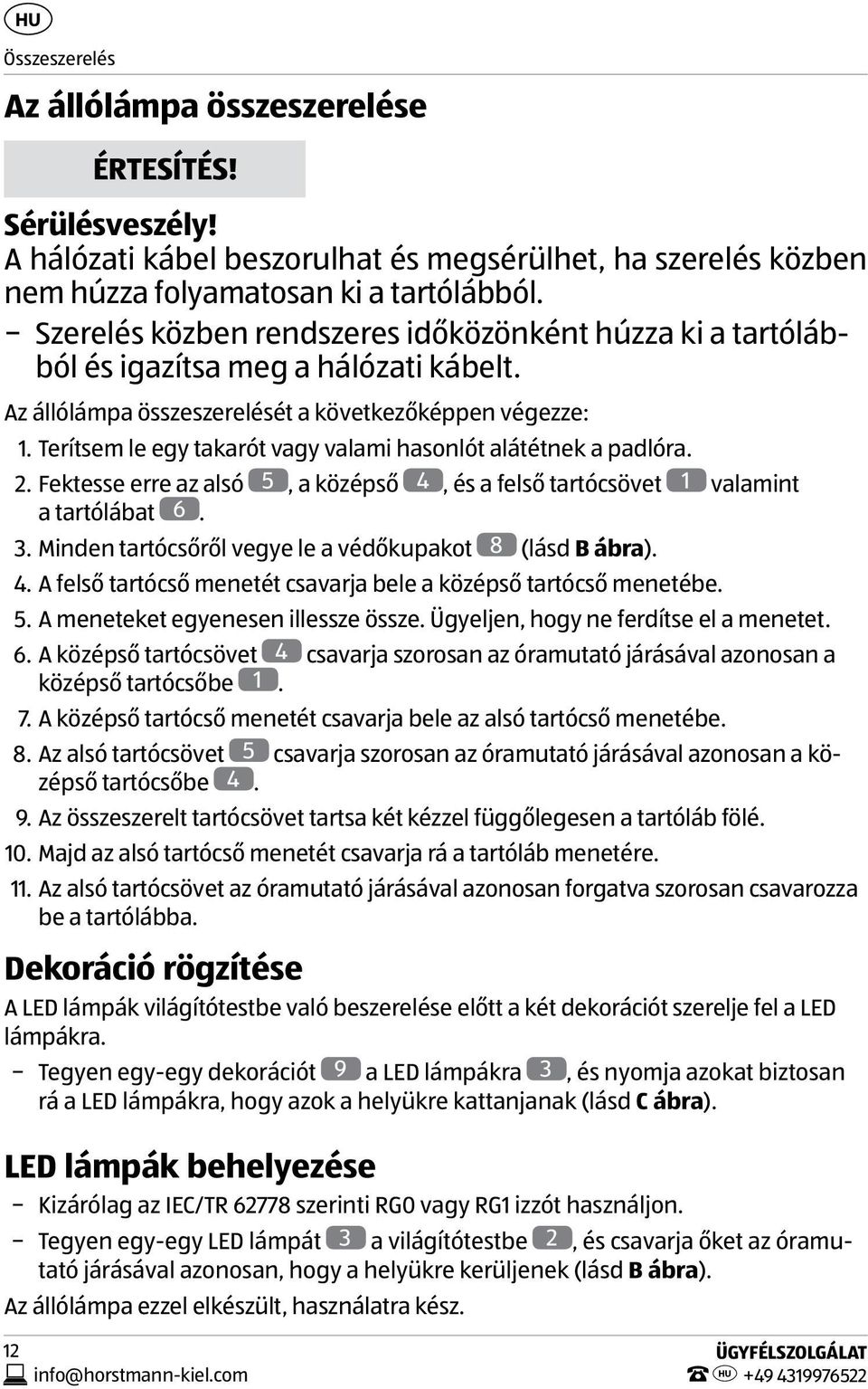 Terítsem le egy takarót vagy valami hasonlót alátétnek a padlóra. 2. Fektesse erre az alsó 5, a középső 4, és a felső tartócsövet 1 valamint a tartólábat 6. 3.