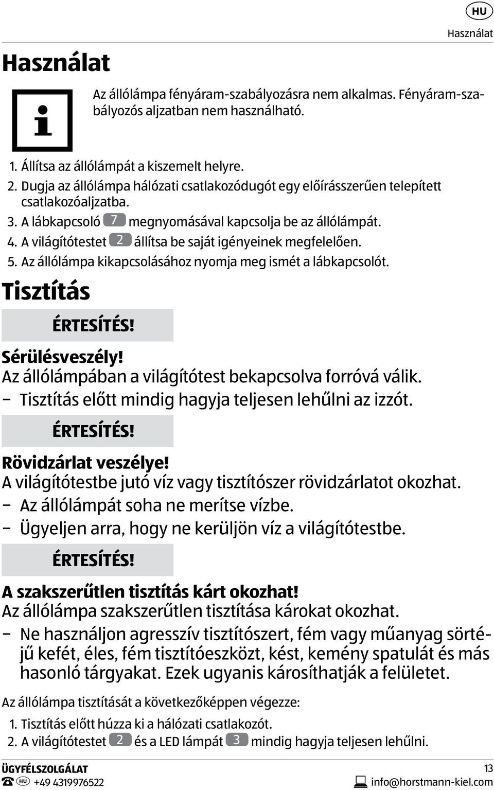 A világítótestet 2 állítsa be saját igényeinek megfelelően. 5. Az állólámpa kikapcsolásához nyomja meg ismét a lábkapcsolót. Tisztítás ÉRTESÍTÉS! Sérülésveszély!