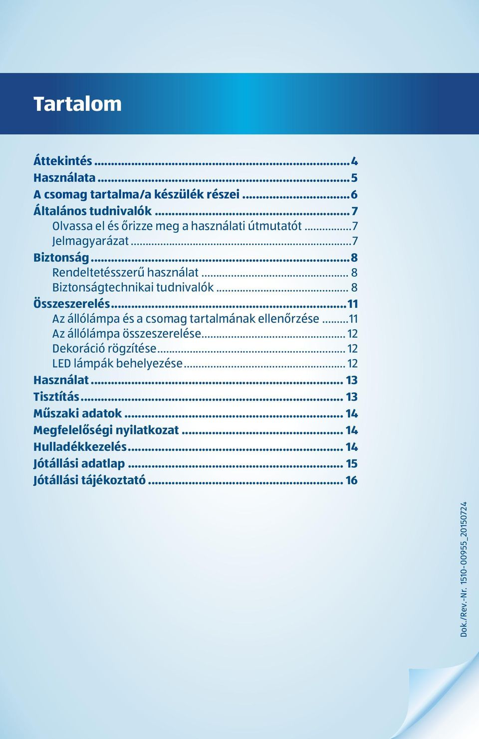 ..11 Az állólámpa és a csomag tartalmának ellenőrzése...11 Az állólámpa összeszerelése... 12 Dekoráció rögzítése... 12 LED lámpák behelyezése.