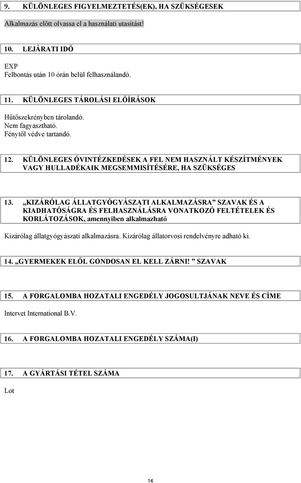 KÜLÖNLEGES ÓVINTÉZKEDÉSEK A FEL NEM HASZNÁLT KÉSZÍTMÉNYEK VAGY HULLADÉKAIK MEGSEMMISÍTÉSÉRE, HA SZÜKSÉGES 13.