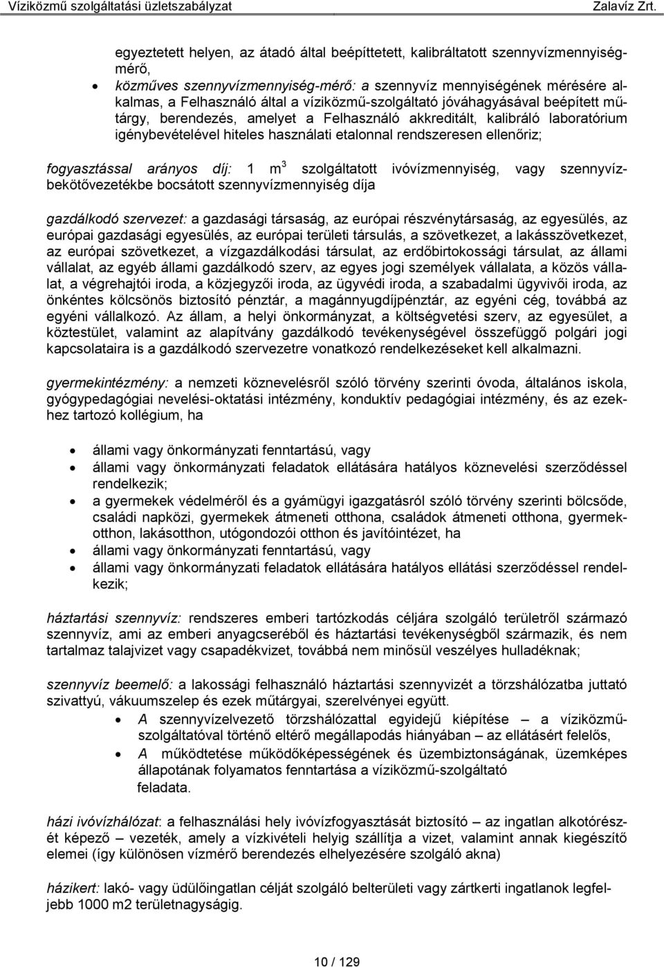 fogyasztással arányos díj: 1 m 3 szolgáltatott ivóvízmennyiség, vagy szennyvízbekötővezetékbe bocsátott szennyvízmennyiség díja gazdálkodó szervezet: a gazdasági társaság, az európai