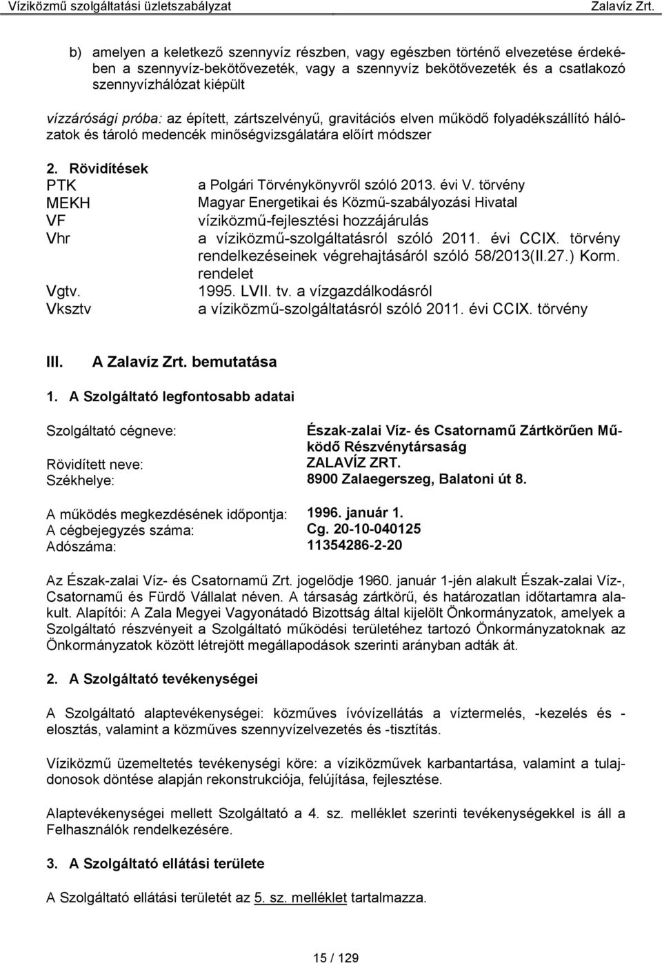 Vksztv a Polgári Törvénykönyvről szóló 2013. évi V. törvény Magyar Energetikai és Közmű-szabályozási Hivatal víziközmű-fejlesztési hozzájárulás a víziközmű-szolgáltatásról szóló 2011. évi CCIX.