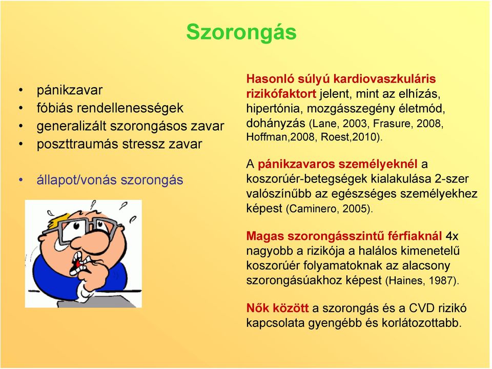 A pánikzavaros személyeknél a koszorúér-betegségek kialakulása 2-szer valószínűbb az egészséges személyekhez képest (Caminero, 2005).