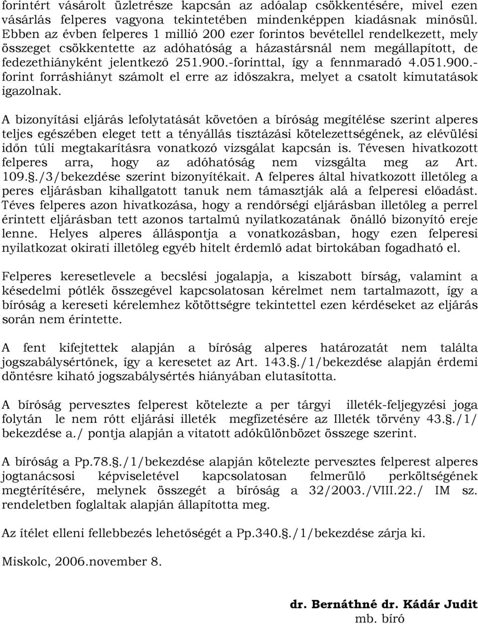 -forinttal, így a fennmaradó 4.051.900.- forint forráshiányt számolt el erre az időszakra, melyet a csatolt kimutatások igazolnak.