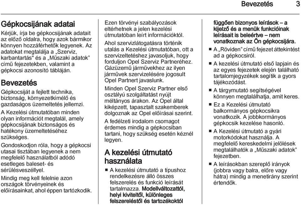 Bevezetés Gépkocsiját a fejlett technika, biztonság, környezetkímélő és gazdaságos üzemeltetés jellemzi.