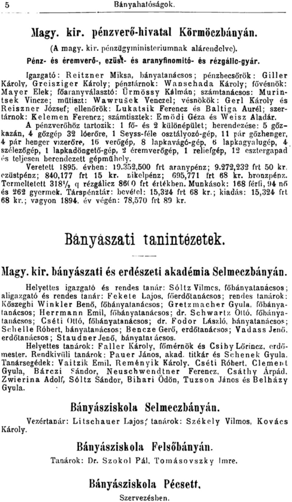 intsek Vincze; míítiszt: Wawrusek Yenczel; vésnökök: Gerl Károly és Reiszner József; ellenőrök: Lukatsik Ferencz és Baltiga Aurél; szertárnok: Kelemen Ferencz; számtisztek: Emödi Géza és Weisz Aladár.