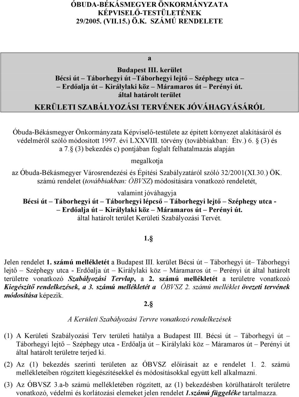 által határolt terület KERÜLETI SZABÁLYOZÁSI TERVÉNEK JÓVÁHAGYÁSÁRÓL Óbuda-Békásmegyer Önkormányzata Képviselő-testülete az épített környezet alakításáról és védelméről szóló módosított 1997.