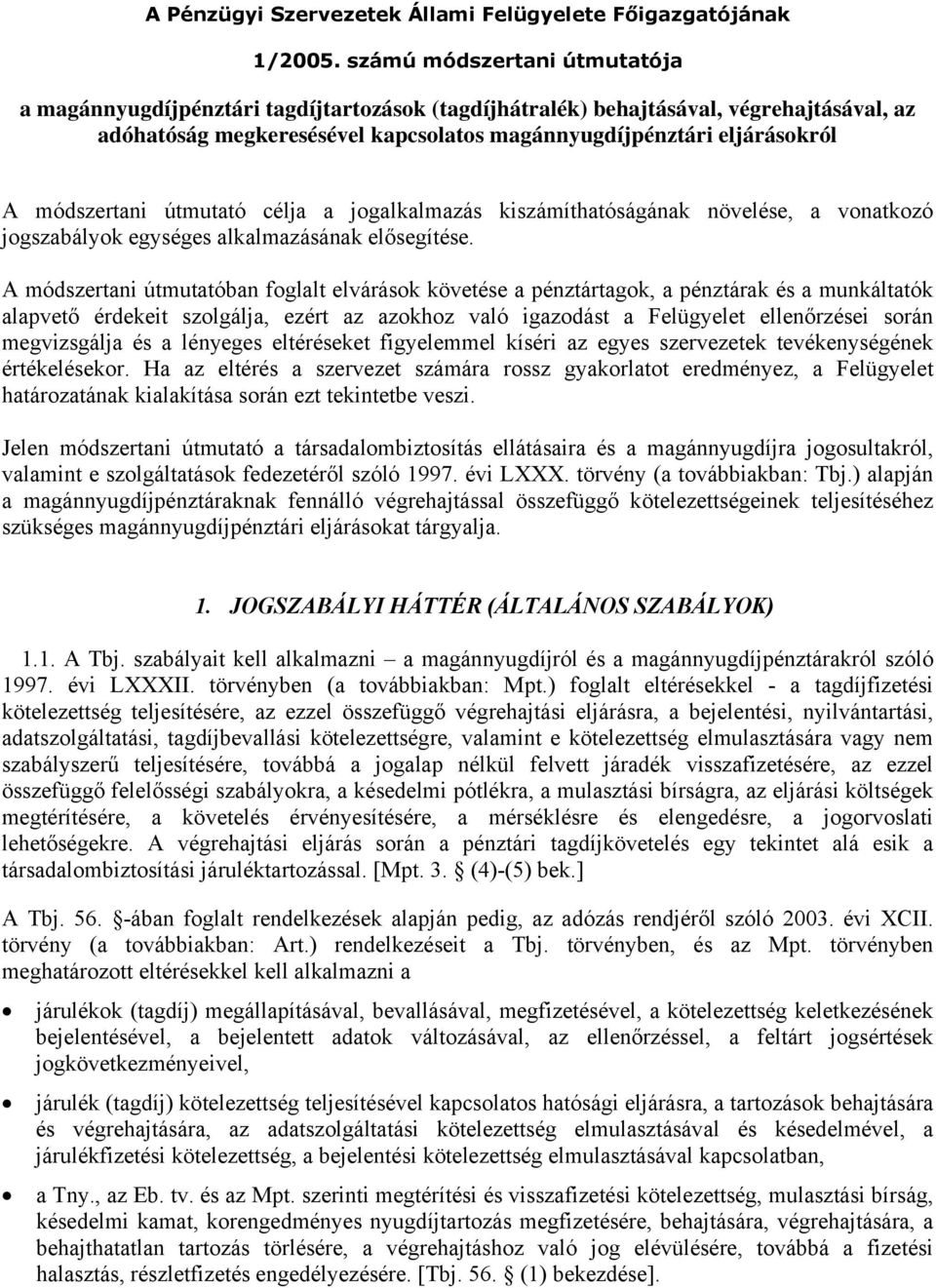 módszertani útmutató célja a jogalkalmazás kiszámíthatóságának növelése, a vonatkozó jogszabályok egységes alkalmazásának elősegítése.