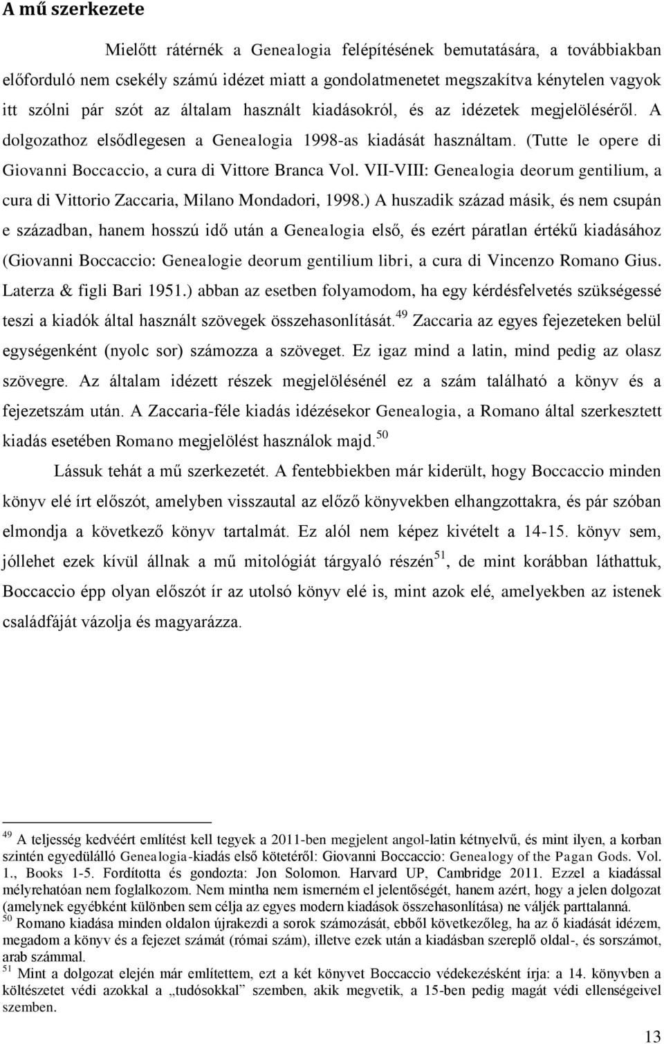 (Tutte le opere di Giovanni Boccaccio, a cura di Vittore Branca Vol. VII-VIII: Genealogia deorum gentilium, a cura di Vittorio Zaccaria, Milano Mondadori, 1998.