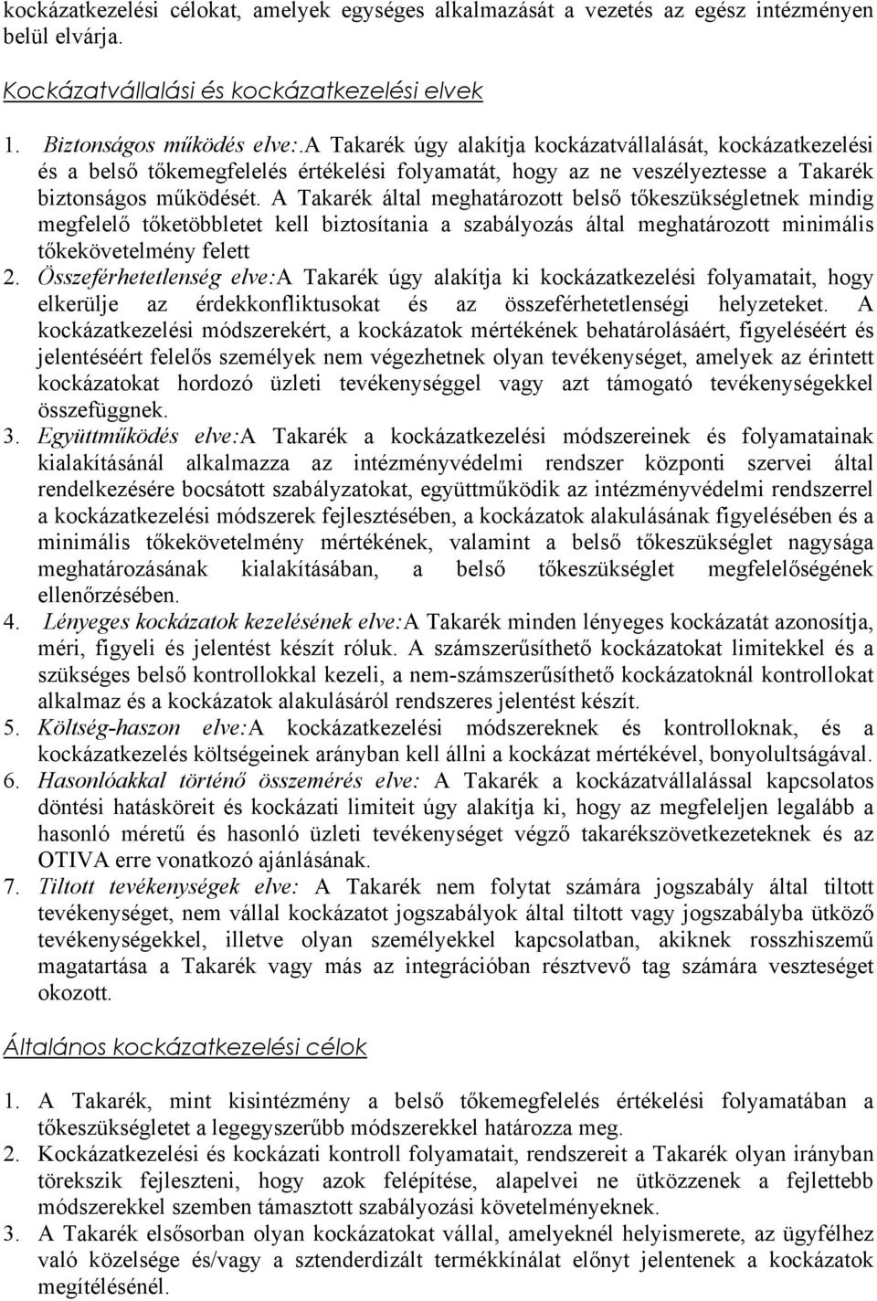A Takarék által meghatározott belső tőkeszükségletnek mindig megfelelő tőketöbbletet kell biztosítania a szabályozás által meghatározott minimális tőkekövetelmény felett 2.