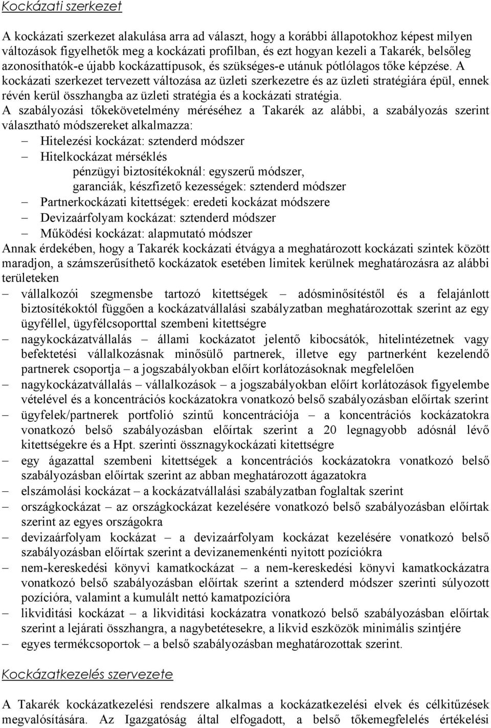A kockázati szerkezet tervezett változása az üzleti szerkezetre és az üzleti stratégiára épül, ennek révén kerül összhangba az üzleti stratégia és a kockázati stratégia.