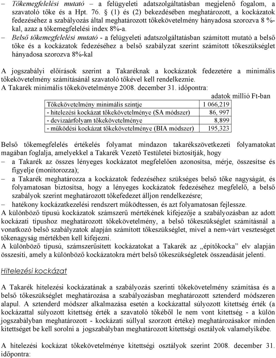 Belső tőkemegfelelési mutató - a felügyeleti adatszolgáltatásban számított mutató a belső tőke és a kockázatok fedezéséhez a belső szabályzat szerint számított tőkeszükséglet hányadosa szorozva
