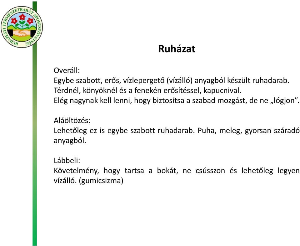 Elég nagynak kell lenni, hogy biztosítsa a szabad mozgást, de ne lógjon.