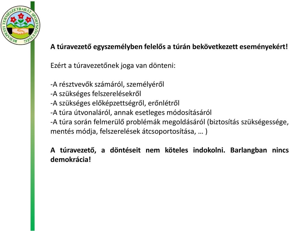 szükséges előképzettségről, erőnlétről -A túra útvonaláról, annak esetleges módosításáról -A túra során felmerülő